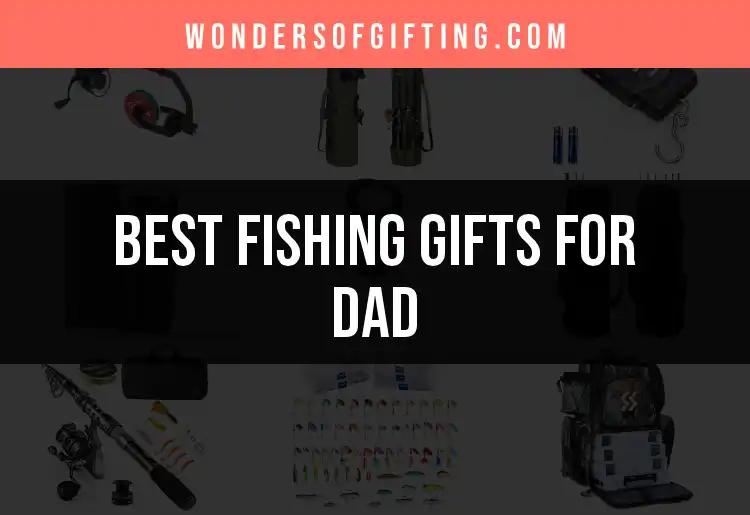 19 Best Fishing Gifts for Dad to Reel in His Heart