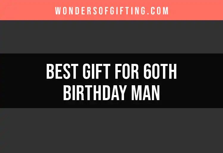 14 Perfect Gifts for 60th Birthday Man You’ll Love