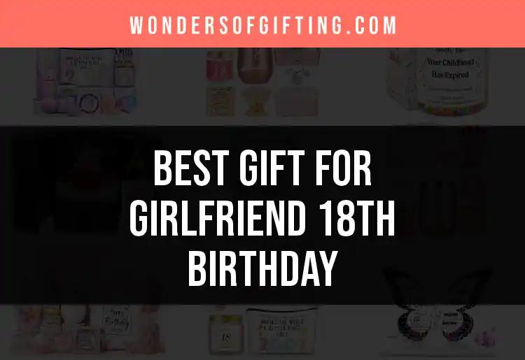 13 Best Gifts for Girlfriend's 18th Birthday