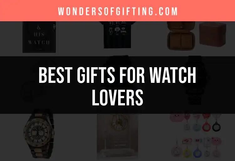 11 Perfect Gifts for Watch Lovers They’ll Adore