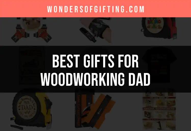 14 Thoughtful Gifts for Woodworking Dad to Inspire Craftsmanship