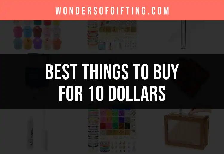 11 Perfect Things to Buy for 10 Dollars or Less
